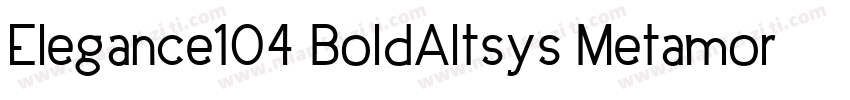 Elegance104 BoldAltsys Metamorphosi字体转换